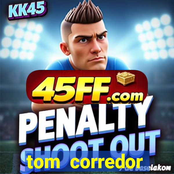 tom corredor dinheiro infinito